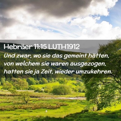 Picture 02 - Hebräer 11:15 LUTH1912 - Und zwar, wo sie das gemeint hätten, von welchem - Bible Verse Picture
