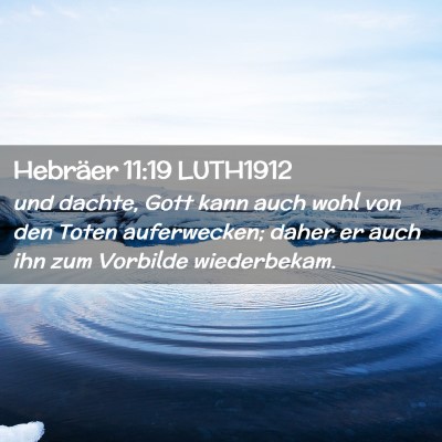 Picture 02 - Hebräer 11:19 LUTH1912 - und dachte, Gott kann auch wohl von den Toten - Bible Verse Picture