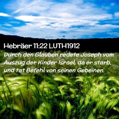 Picture 02 - Hebräer 11:22 LUTH1912 - Durch den Glauben redete Joseph vom Auszug der - Bible Verse Picture