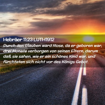 Picture 02 - Hebräer 11:23 LUTH1912 - Durch den Glauben ward Mose, da er geboren war, - Bible Verse Picture