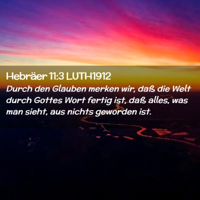 Picture 02 - Hebräer 11:3 LUTH1912 - Durch den Glauben merken wir, daß die Welt durch - Bible Verse Picture