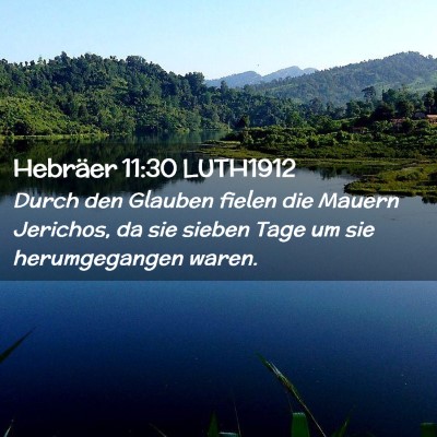 Picture 02 - Hebräer 11:30 LUTH1912 - Durch den Glauben fielen die Mauern Jerichos, da - Bible Verse Picture