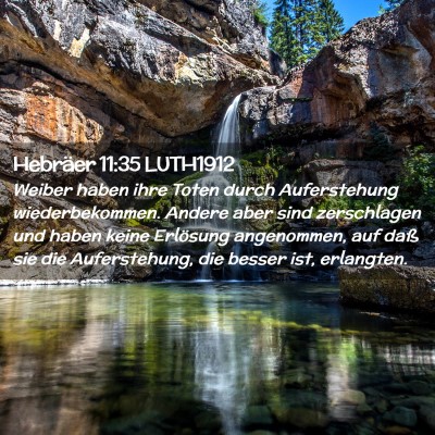 Picture 02 - Hebräer 11:35 LUTH1912 - Weiber haben ihre Toten durch Auferstehung - Bible Verse Picture