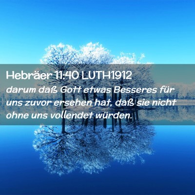 Picture 02 - Hebräer 11:40 LUTH1912 - darum daß Gott etwas Besseres für uns zuvor - Bible Verse Picture