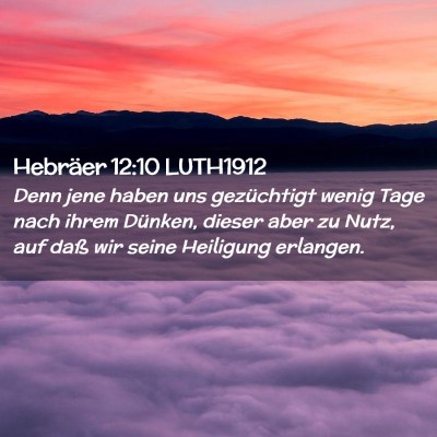 Picture 02 - Hebräer 12:10 LUTH1912 - Denn jene haben uns gezüchtigt wenig Tage nach - Bible Verse Picture