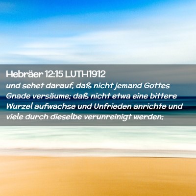 Picture 02 - Hebräer 12:15 LUTH1912 - und sehet darauf, daß nicht jemand Gottes Gnade - Bible Verse Picture