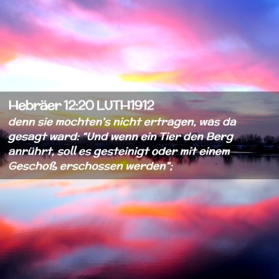 Picture 02 - Hebräer 12:20 LUTH1912 - denn sie mochten's nicht ertragen, was da gesagt - Bible Verse Picture