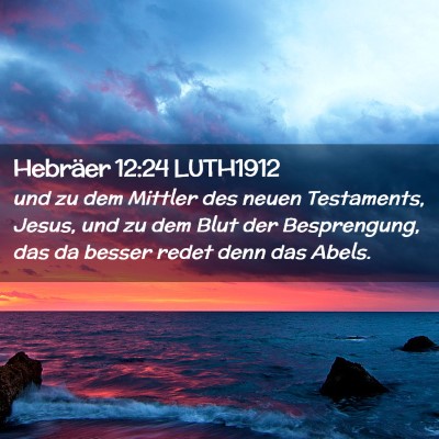Picture 02 - Hebräer 12:24 LUTH1912 - und zu dem Mittler des neuen Testaments, Jesus, - Bible Verse Picture