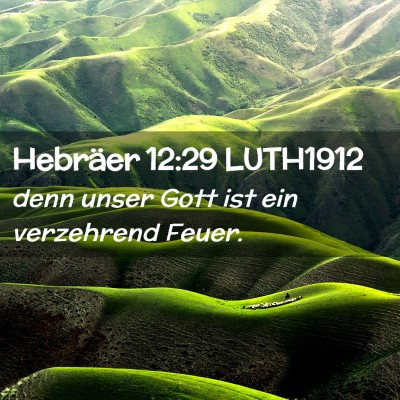 Picture 02 - Hebräer 12:29 LUTH1912 - denn unser Gott ist ein verzehrend - Bible Verse Picture