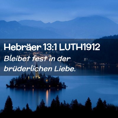 Picture 02 - Hebräer 13:1 LUTH1912 - Bleibet fest in der brüderlichen - Bible Verse Picture