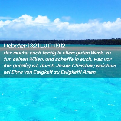 Picture 02 - Hebräer 13:21 LUTH1912 - der mache euch fertig in allem guten Werk, zu tun - Bible Verse Picture