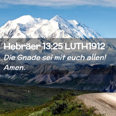 Picture 02 - Hebräer 13:25 LUTH1912 - Die Gnade sei mit euch allen! - Bible Verse Picture