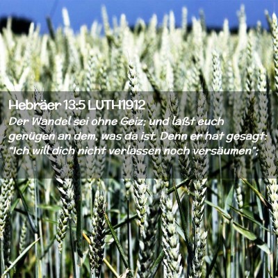 Picture 02 - Hebräer 13:5 LUTH1912 - Der Wandel sei ohne Geiz; und laßt euch genügen - Bible Verse Picture