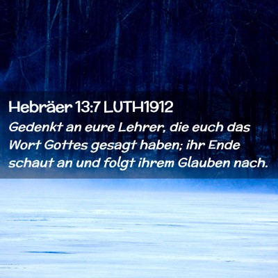 Picture 02 - Hebräer 13:7 LUTH1912 - Gedenkt an eure Lehrer, die euch das Wort Gottes - Bible Verse Picture
