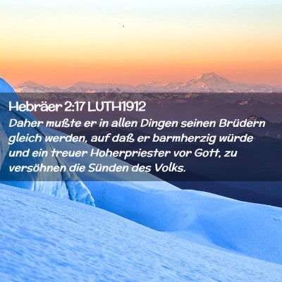 Picture 02 - Hebräer 2:17 LUTH1912 - Daher mußte er in allen Dingen seinen Brüdern - Bible Verse Picture