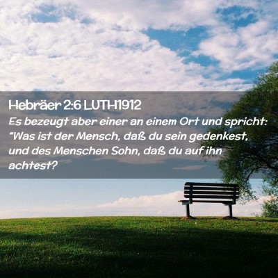 Picture 02 - Hebräer 2:6 LUTH1912 - Es bezeugt aber einer an einem Ort und spricht: - Bible Verse Picture