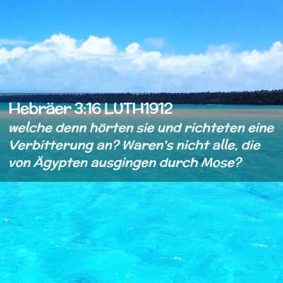 Picture 02 - Hebräer 3:16 LUTH1912 - welche denn hörten sie und richteten eine - Bible Verse Picture