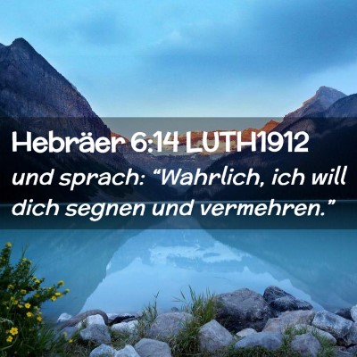 Picture 02 - Hebräer 6:14 LUTH1912 - und sprach: “Wahrlich, ich will dich segnen und - Bible Verse Picture
