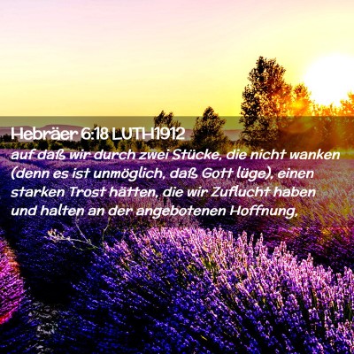 Picture 02 - Hebräer 6:18 LUTH1912 - auf daß wir durch zwei Stücke, die nicht wanken - Bible Verse Picture