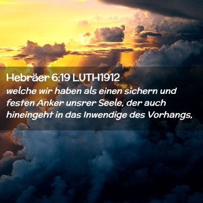 Picture 02 - Hebräer 6:19 LUTH1912 - welche wir haben als einen sichern und festen - Bible Verse Picture