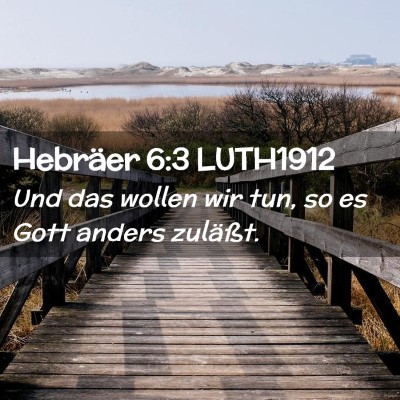 Picture 02 - Hebräer 6:3 LUTH1912 - Und das wollen wir tun, so es Gott anders - Bible Verse Picture