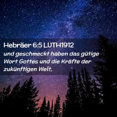 Picture 02 - Hebräer 6:5 LUTH1912 - und geschmeckt haben das gütige Wort Gottes und - Bible Verse Picture