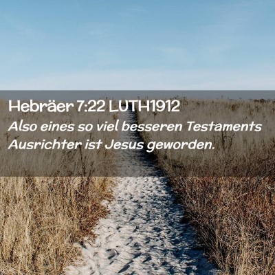 Picture 02 - Hebräer 7:22 LUTH1912 - Also eines so viel besseren Testaments Ausrichter - Bible Verse Picture