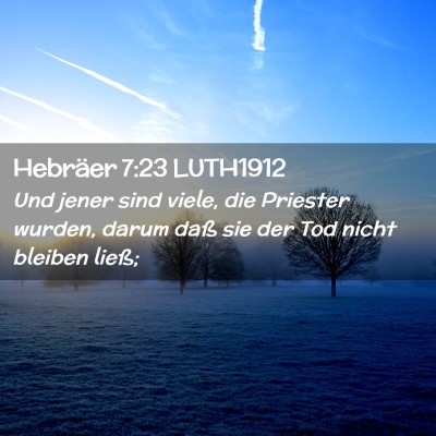 Picture 02 - Hebräer 7:23 LUTH1912 - Und jener sind viele, die Priester wurden, darum - Bible Verse Picture