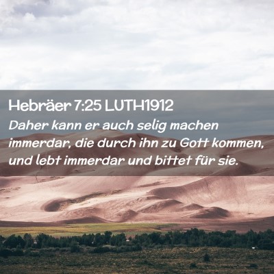 Picture 02 - Hebräer 7:25 LUTH1912 - Daher kann er auch selig machen immerdar, die - Bible Verse Picture