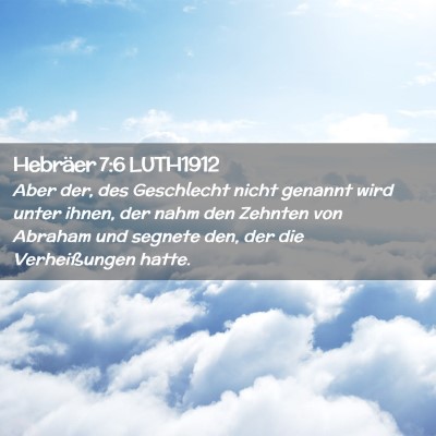 Picture 02 - Hebräer 7:6 LUTH1912 - Aber der, des Geschlecht nicht genannt wird unter - Bible Verse Picture