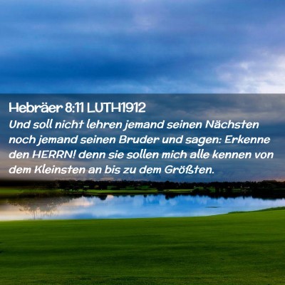 Picture 02 - Hebräer 8:11 LUTH1912 - Und soll nicht lehren jemand seinen Nächsten - Bible Verse Picture