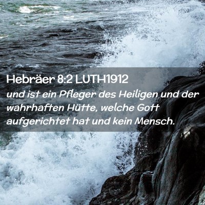 Picture 02 - Hebräer 8:2 LUTH1912 - und ist ein Pfleger des Heiligen und der - Bible Verse Picture