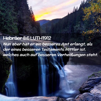 Picture 02 - Hebräer 8:6 LUTH1912 - Nun aber hat er ein besseres Amt erlangt, als der - Bible Verse Picture