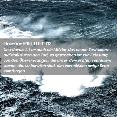 Picture 02 - Hebräer 9:15 LUTH1912 - Und darum ist er auch ein Mittler des neuen - Bible Verse Picture