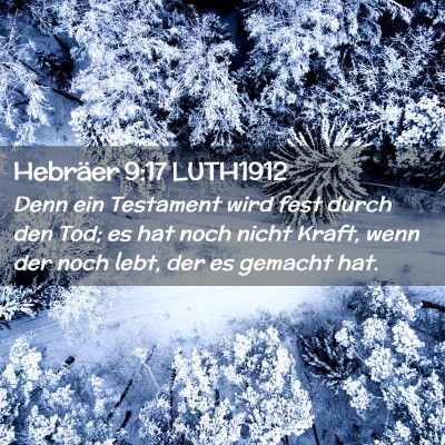 Picture 02 - Hebräer 9:17 LUTH1912 - Denn ein Testament wird fest durch den Tod; es - Bible Verse Picture