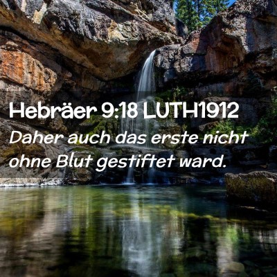 Picture 02 - Hebräer 9:18 LUTH1912 - Daher auch das erste nicht ohne Blut gestiftet - Bible Verse Picture