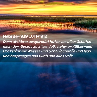 Picture 02 - Hebräer 9:19 LUTH1912 - Denn als Mose ausgeredet hatte von allen Geboten - Bible Verse Picture