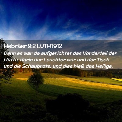 Picture 02 - Hebräer 9:2 LUTH1912 - Denn es war da aufgerichtet das Vorderteil der - Bible Verse Picture