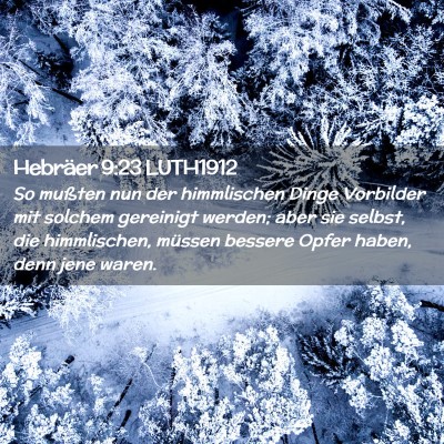 Picture 02 - Hebräer 9:23 LUTH1912 - So mußten nun der himmlischen Dinge Vorbilder - Bible Verse Picture