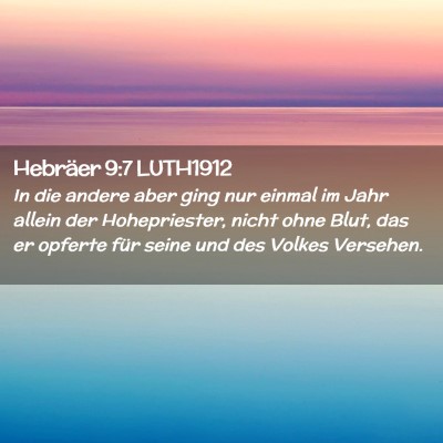 Picture 02 - Hebräer 9:7 LUTH1912 - In die andere aber ging nur einmal im Jahr allein - Bible Verse Picture