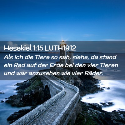 Picture 02 - Hesekiel 1:15 LUTH1912 - Als ich die Tiere so sah, siehe, da stand ein Rad - Bible Verse Picture