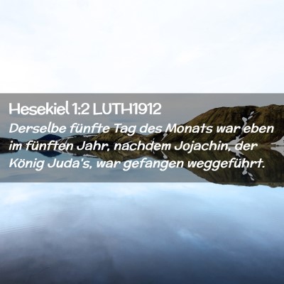 Picture 02 - Hesekiel 1:2 LUTH1912 - Derselbe fünfte Tag des Monats war eben im - Bible Verse Picture