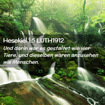 Picture 02 - Hesekiel 1:5 LUTH1912 - Und darin war es gestaltet wie vier Tiere, und - Bible Verse Picture
