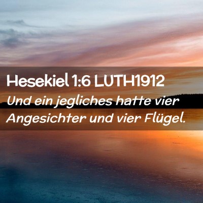 Picture 02 - Hesekiel 1:6 LUTH1912 - Und ein jegliches hatte vier Angesichter und vier - Bible Verse Picture