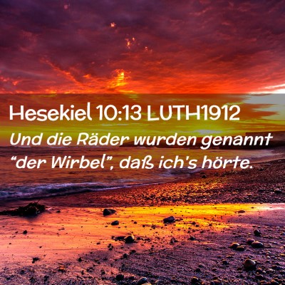 Picture 02 - Hesekiel 10:13 LUTH1912 - Und die Räder wurden genannt “der Wirbel”, - Bible Verse Picture