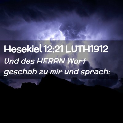 Picture 02 - Hesekiel 12:21 LUTH1912 - Und des HERRN Wort geschah zu mir und - Bible Verse Picture