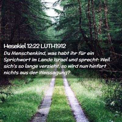 Picture 02 - Hesekiel 12:22 LUTH1912 - Du Menschenkind, was habt ihr für ein Sprichwort - Bible Verse Picture