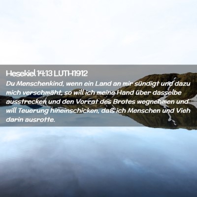 Picture 02 - Hesekiel 14:13 LUTH1912 - Du Menschenkind, wenn ein Land an mir sündigt - Bible Verse Picture