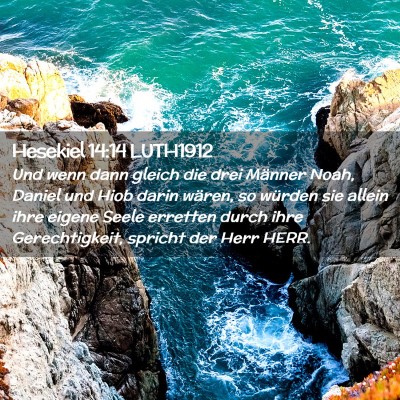 Picture 02 - Hesekiel 14:14 LUTH1912 - Und wenn dann gleich die drei Männer Noah, - Bible Verse Picture