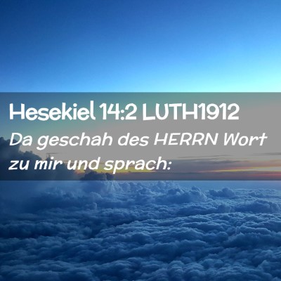 Picture 02 - Hesekiel 14:2 LUTH1912 - Da geschah des HERRN Wort zu mir und - Bible Verse Picture